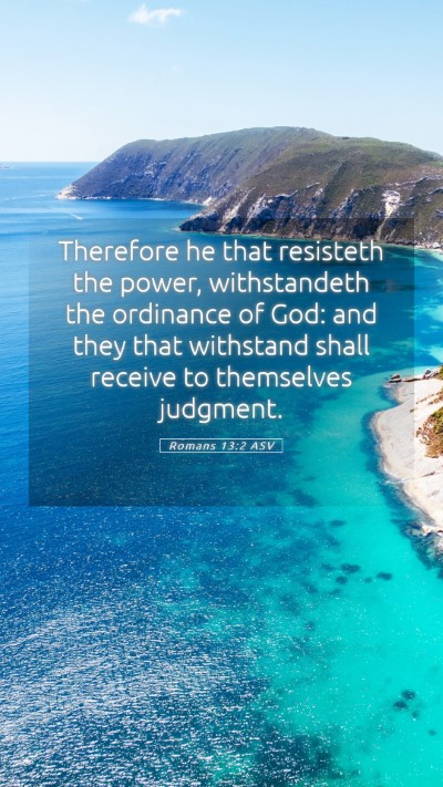 Picture 05 - Romans 13:2 ASV Mobile Phone Wallpaper - Therefore he that resisteth the power, - Mobile Bible Verse Wallpaper