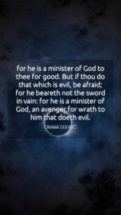 Picture 05 - Romans 13:4 ASV Mobile Phone Wallpaper - for he is a minister of God to thee for good. But - Mobile Bible Verse Wallpaper