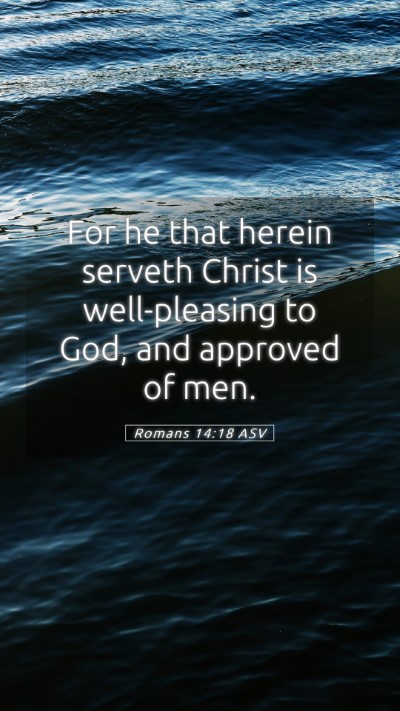 Picture 05 - Romans 14:18 ASV Mobile Phone Wallpaper - For he that herein serveth Christ is - Mobile Bible Verse Wallpaper