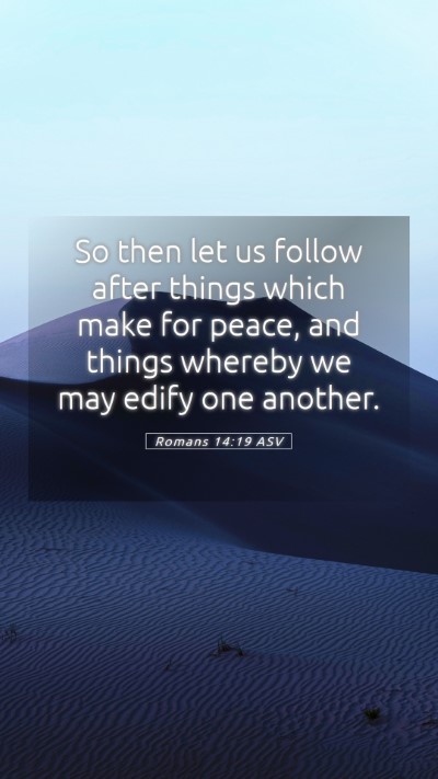 Picture 05 - Romans 14:19 ASV Mobile Phone Wallpaper - So then let us follow after things which make for - Mobile Bible Verse Wallpaper