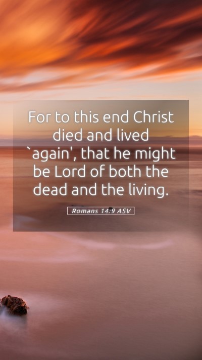Picture 05 - Romans 14:9 ASV Mobile Phone Wallpaper - For to this end Christ died and lived `again', - Mobile Bible Verse Wallpaper