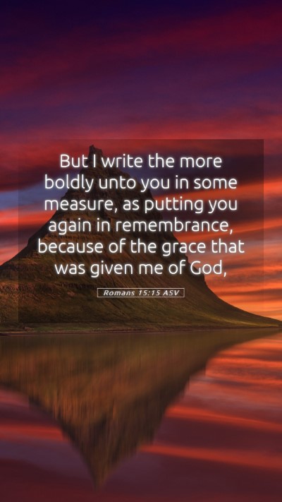Picture 05 - Romans 15:15 ASV Mobile Phone Wallpaper - But I write the more boldly unto you in some - Mobile Bible Verse Wallpaper