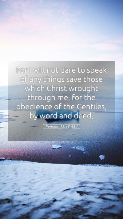 Picture 05 - Romans 15:18 ASV Mobile Phone Wallpaper - For I will not dare to speak of any things save - Mobile Bible Verse Wallpaper