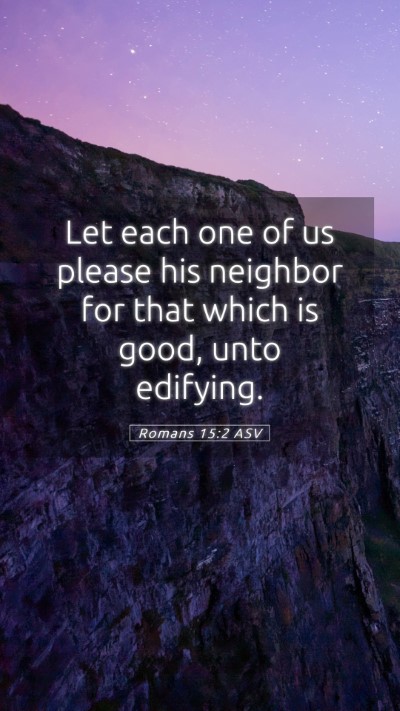 Picture 05 - Romans 15:2 ASV Mobile Phone Wallpaper - Let each one of us please his neighbor for that - Mobile Bible Verse Wallpaper