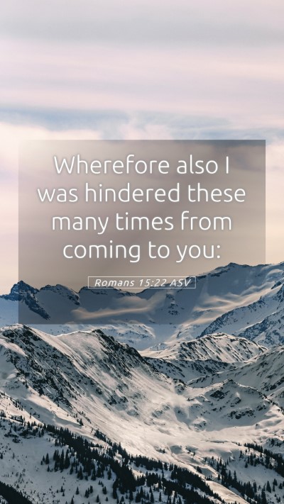 Picture 05 - Romans 15:22 ASV Mobile Phone Wallpaper - Wherefore also I was hindered these many times - Mobile Bible Verse Wallpaper
