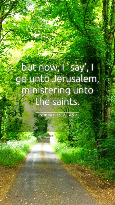 Picture 05 - Romans 15:25 ASV Mobile Phone Wallpaper - but now, I `say', I go unto Jerusalem, - Mobile Bible Verse Wallpaper