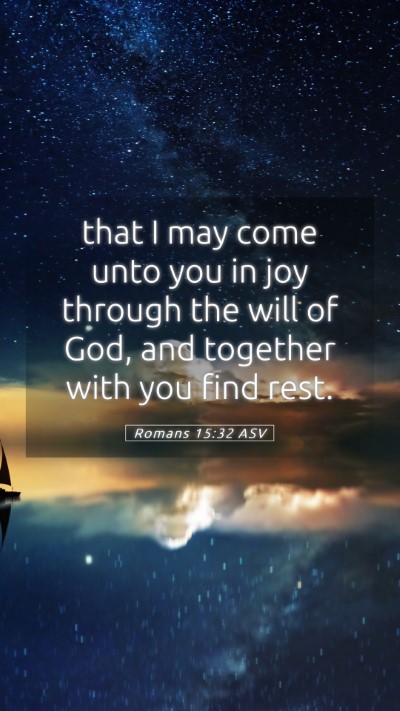 Picture 05 - Romans 15:32 ASV Mobile Phone Wallpaper - that I may come unto you in joy through the will - Mobile Bible Verse Wallpaper