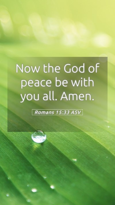 Picture 05 - Romans 15:33 ASV Mobile Phone Wallpaper - Now the God of peace be with you all. - Mobile Bible Verse Wallpaper