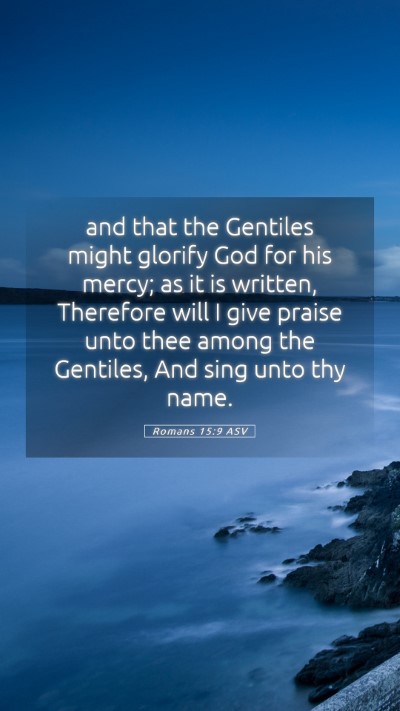 Picture 05 - Romans 15:9 ASV Mobile Phone Wallpaper - and that the Gentiles might glorify God for his - Mobile Bible Verse Wallpaper