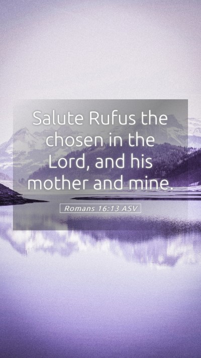 Picture 05 - Romans 16:13 ASV Mobile Phone Wallpaper - Salute Rufus the chosen in the Lord, and his - Mobile Bible Verse Wallpaper