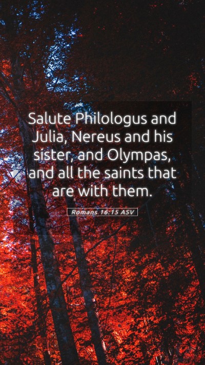 Picture 05 - Romans 16:15 ASV Mobile Phone Wallpaper - Salute Philologus and Julia, Nereus and his - Mobile Bible Verse Wallpaper