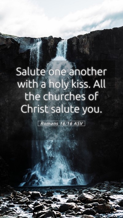 Picture 05 - Romans 16:16 ASV Mobile Phone Wallpaper - Salute one another with a holy kiss. All the - Mobile Bible Verse Wallpaper