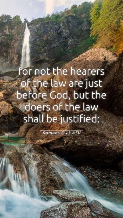 Picture 05 - Romans 2:13 ASV Mobile Phone Wallpaper - for not the hearers of the law are just before - Mobile Bible Verse Wallpaper