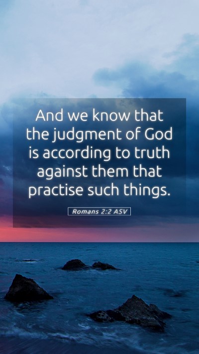 Picture 05 - Romans 2:2 ASV Mobile Phone Wallpaper - And we know that the judgment of God is according - Mobile Bible Verse Wallpaper