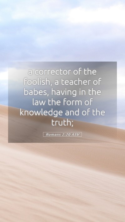 Picture 05 - Romans 2:20 ASV Mobile Phone Wallpaper - a corrector of the foolish, a teacher of babes, - Mobile Bible Verse Wallpaper