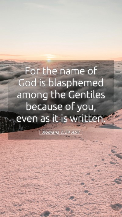 Picture 05 - Romans 2:24 ASV Mobile Phone Wallpaper - For the name of God is blasphemed among the - Mobile Bible Verse Wallpaper