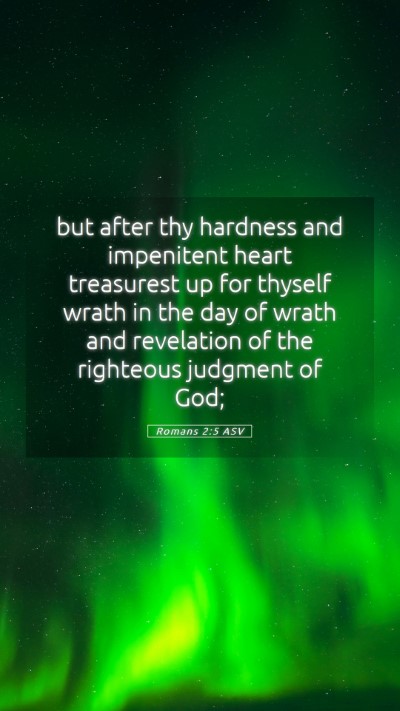 Picture 05 - Romans 2:5 ASV Mobile Phone Wallpaper - but after thy hardness and impenitent heart - Mobile Bible Verse Wallpaper