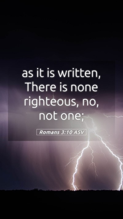 Picture 05 - Romans 3:10 ASV Mobile Phone Wallpaper - as it is written, There is none righteous, no, - Mobile Bible Verse Wallpaper