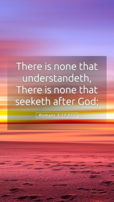 Picture 05 - Romans 3:11 ASV Mobile Phone Wallpaper - There is none that understandeth, There is none - Mobile Bible Verse Wallpaper