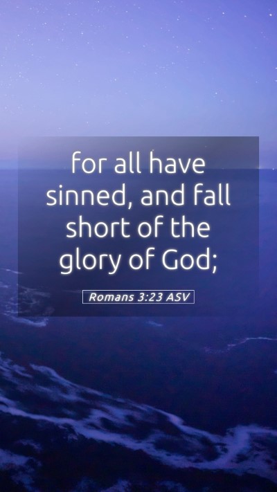 Picture 05 - Romans 3:23 ASV Mobile Phone Wallpaper - for all have sinned, and fall short of the glory - Mobile Bible Verse Wallpaper