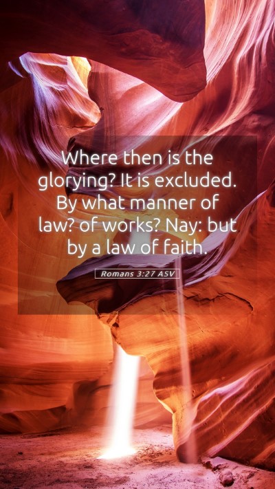 Picture 05 - Romans 3:27 ASV Mobile Phone Wallpaper - Where then is the glorying? It is excluded. By - Mobile Bible Verse Wallpaper