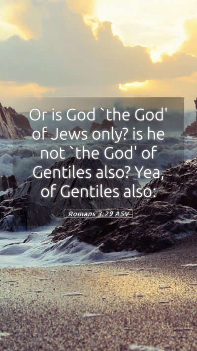 Picture 05 - Romans 3:29 ASV Mobile Phone Wallpaper - Or is God `the God' of Jews only? is he not `the - Mobile Bible Verse Wallpaper