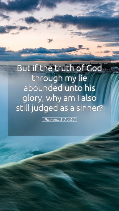 Picture 05 - Romans 3:7 ASV Mobile Phone Wallpaper - But if the truth of God through my lie abounded - Mobile Bible Verse Wallpaper