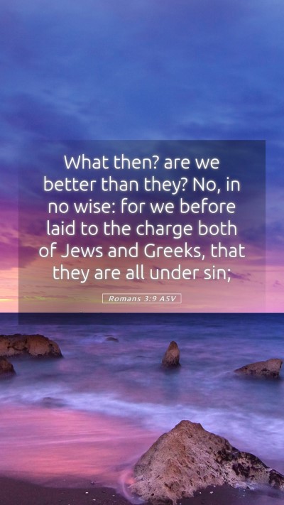 Picture 05 - Romans 3:9 ASV Mobile Phone Wallpaper - What then? are we better than they? No, in no - Mobile Bible Verse Wallpaper