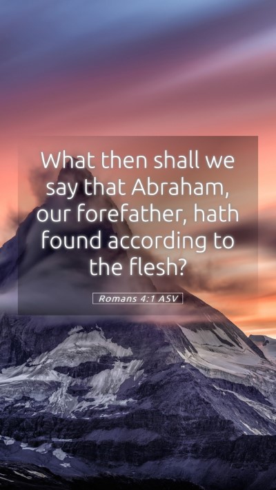 Picture 05 - Romans 4:1 ASV Mobile Phone Wallpaper - What then shall we say that Abraham, our - Mobile Bible Verse Wallpaper