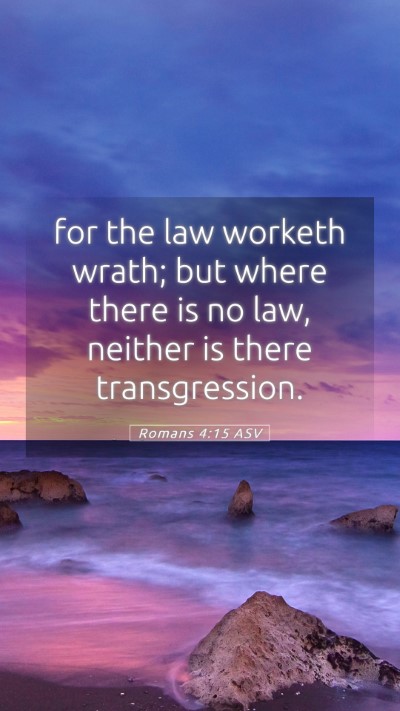 Picture 05 - Romans 4:15 ASV Mobile Phone Wallpaper - for the law worketh wrath; but where there is no - Mobile Bible Verse Wallpaper