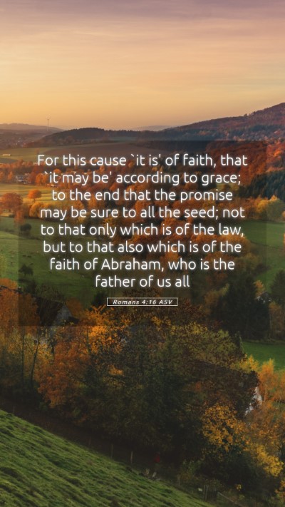 Picture 05 - Romans 4:16 ASV Mobile Phone Wallpaper - For this cause `it is' of faith, that `it may be' - Mobile Bible Verse Wallpaper