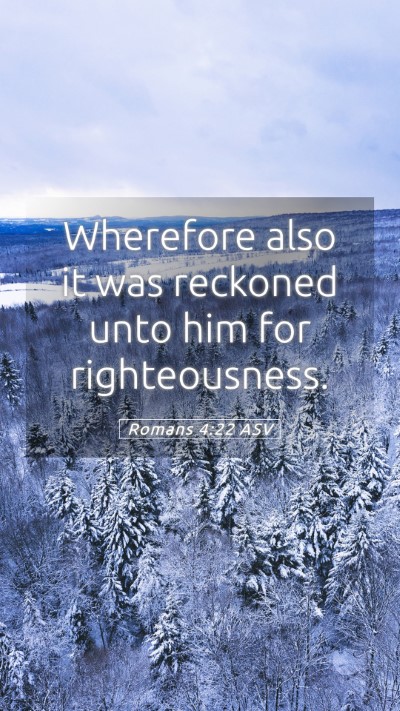 Picture 05 - Romans 4:22 ASV Mobile Phone Wallpaper - Wherefore also it was reckoned unto him for - Mobile Bible Verse Wallpaper