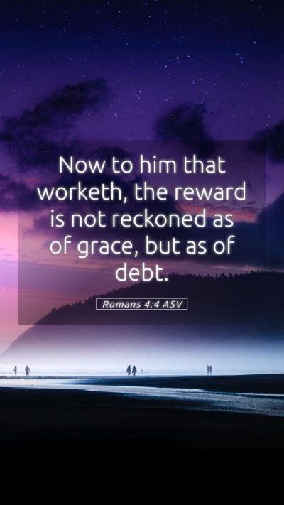 Picture 05 - Romans 4:4 ASV Mobile Phone Wallpaper - Now to him that worketh, the reward is not - Mobile Bible Verse Wallpaper