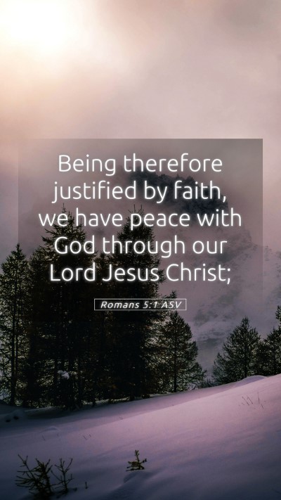 Picture 05 - Romans 5:1 ASV Mobile Phone Wallpaper - Being therefore justified by faith, we have peace - Mobile Bible Verse Wallpaper