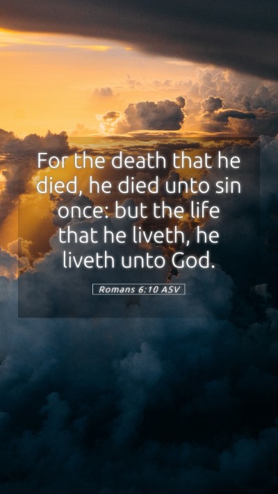 Picture 05 - Romans 6:10 ASV Mobile Phone Wallpaper - For the death that he died, he died unto sin - Mobile Bible Verse Wallpaper