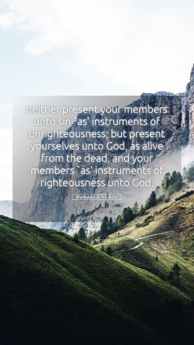 Picture 05 - Romans 6:13 ASV Mobile Phone Wallpaper - neither present your members unto sin `as' - Mobile Bible Verse Wallpaper