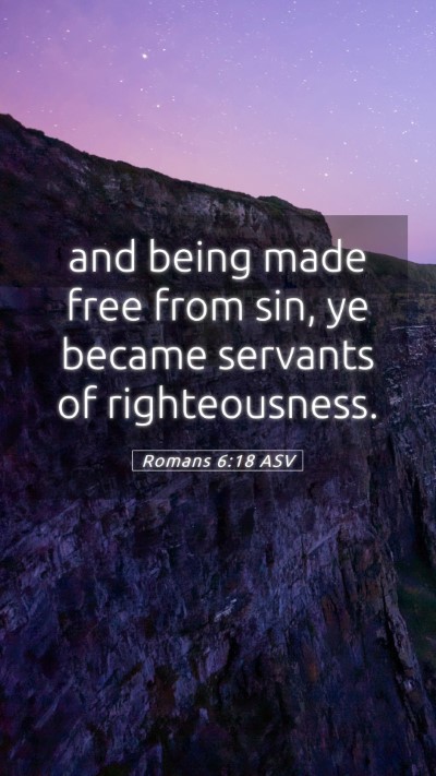 Picture 05 - Romans 6:18 ASV Mobile Phone Wallpaper - and being made free from sin, ye became servants - Mobile Bible Verse Wallpaper