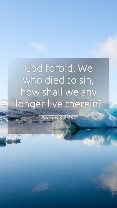 Picture 05 - Romans 6:2 ASV Mobile Phone Wallpaper - God forbid. We who died to sin, how shall we any - Mobile Bible Verse Wallpaper