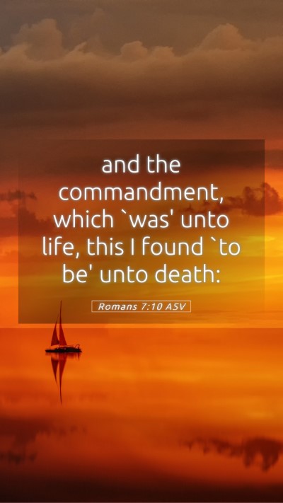 Picture 05 - Romans 7:10 ASV Mobile Phone Wallpaper - and the commandment, which `was' unto life, this - Mobile Bible Verse Wallpaper