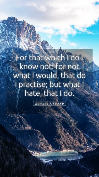 Picture 05 - Romans 7:15 ASV Mobile Phone Wallpaper - For that which I do I know not: for not what I - Mobile Bible Verse Wallpaper