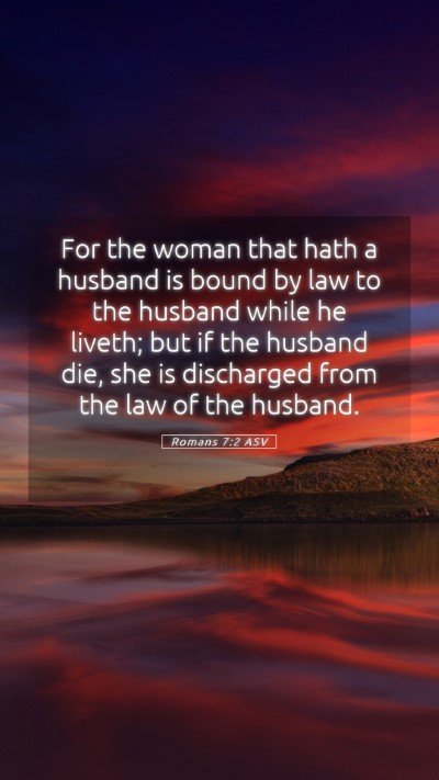 Picture 05 - Romans 7:2 ASV Mobile Phone Wallpaper - For the woman that hath a husband is bound by law - Mobile Bible Verse Wallpaper