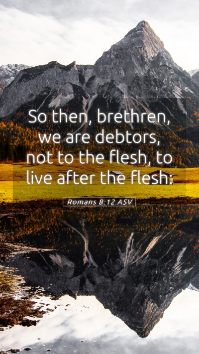 Picture 05 - Romans 8:12 ASV Mobile Phone Wallpaper - So then, brethren, we are debtors, not to the - Mobile Bible Verse Wallpaper