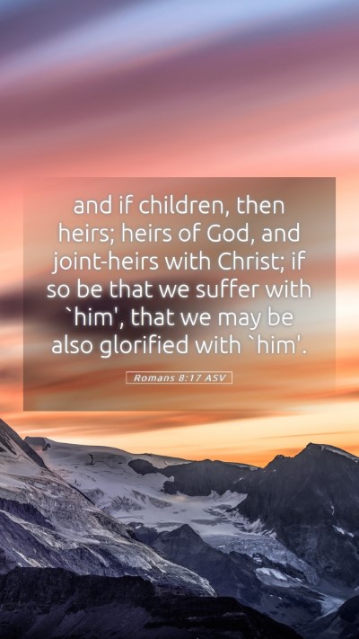 Picture 05 - Romans 8:17 ASV Mobile Phone Wallpaper - and if children, then heirs; heirs of God, and - Mobile Bible Verse Wallpaper