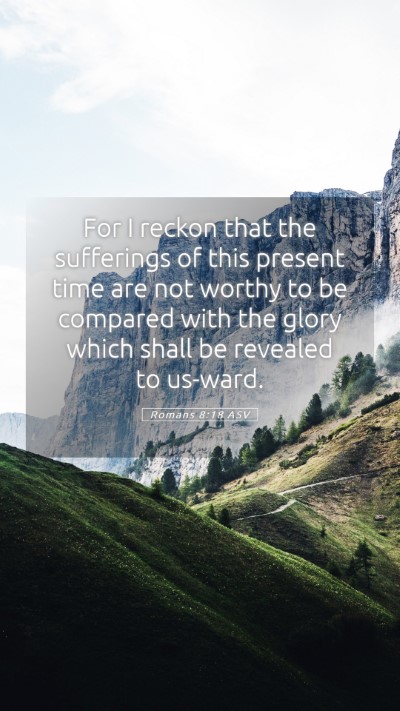 Picture 05 - Romans 8:18 ASV Mobile Phone Wallpaper - For I reckon that the sufferings of this present - Mobile Bible Verse Wallpaper