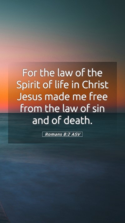 Picture 05 - Romans 8:2 ASV Mobile Phone Wallpaper - For the law of the Spirit of life in Christ Jesus - Mobile Bible Verse Wallpaper