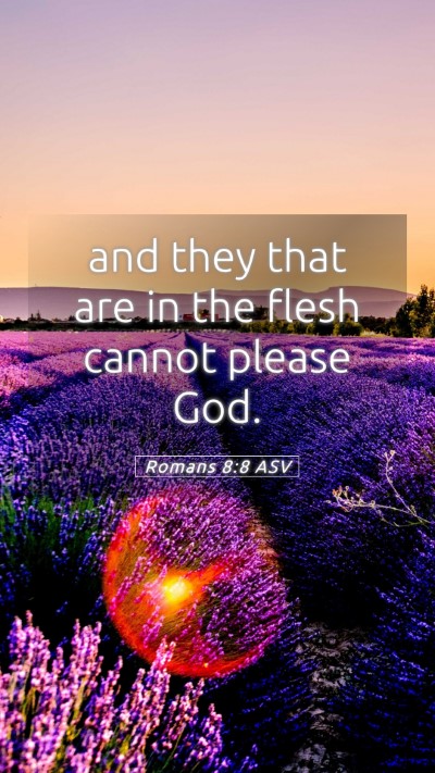 Picture 05 - Romans 8:8 ASV Mobile Phone Wallpaper - and they that are in the flesh cannot please - Mobile Bible Verse Wallpaper