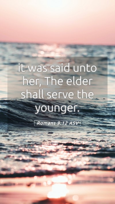 Picture 05 - Romans 9:12 ASV Mobile Phone Wallpaper - it was said unto her, The elder shall serve the - Mobile Bible Verse Wallpaper