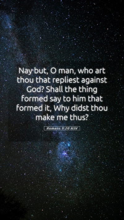 Picture 05 - Romans 9:20 ASV Mobile Phone Wallpaper - Nay but, O man, who art thou that repliest - Mobile Bible Verse Wallpaper