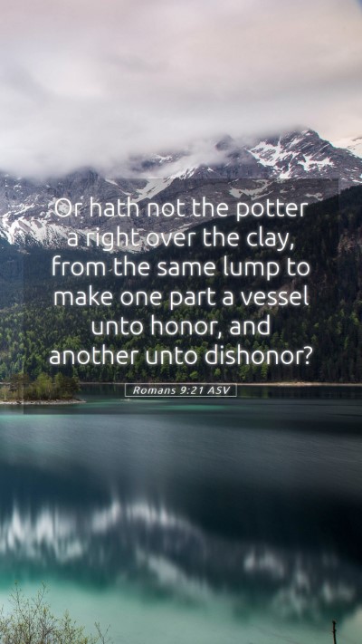 Picture 05 - Romans 9:21 ASV Mobile Phone Wallpaper - Or hath not the potter a right over the clay, - Mobile Bible Verse Wallpaper