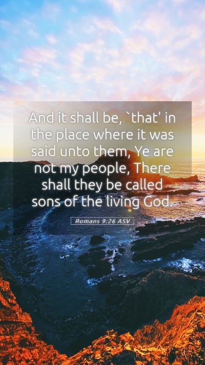 Picture 05 - Romans 9:26 ASV Mobile Phone Wallpaper - And it shall be, `that' in the place where it was - Mobile Bible Verse Wallpaper
